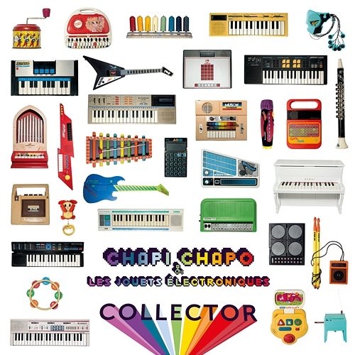 Collector Chapi Chapo & les jouets électroniques