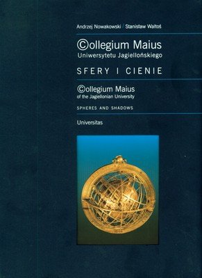 Collegium Maius Uniwersytetu Jagiellońskiego. Sfery i cienie Waltoś Stanisław, Nowakowski Andrzej