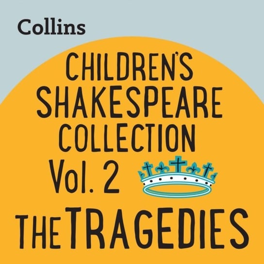 Collins - Children's Shakespeare Collection Vol.2: The Tragedies: For ages 7-11 Opracowanie zbiorowe