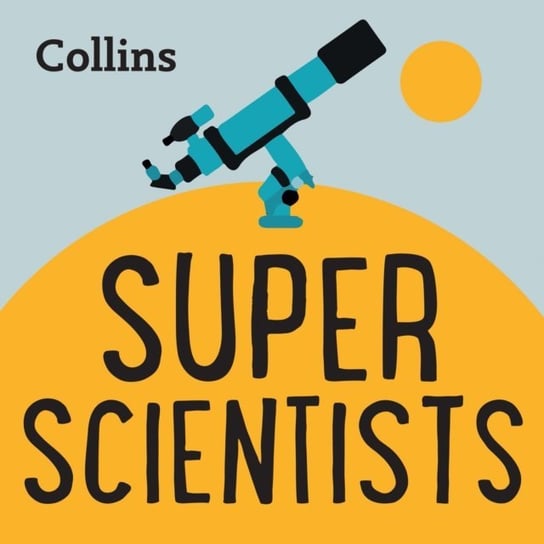 Collins - Super Scientists: For ages 7-11 Opracowanie zbiorowe