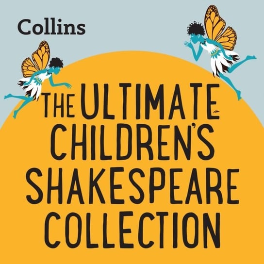 Collins - The Ultimate Children's Shakespeare Collection: For ages 7-11 Shakespeare William