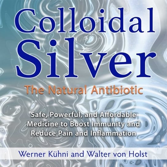 Colloidal Silver von Holst Walter, Kuhni Werner