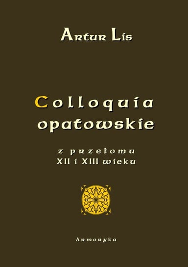 Colloquia opatowskie z przełomu XII i XIII wieku Lis Artur