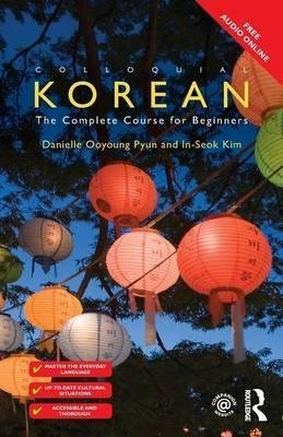 Colloquial Korean. The Complete Course for Beginners Pyun Danielle Ooyoung, Kim Inseok