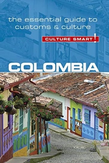 Colombia - Culture Smart!: The Essential Guide to Customs & Culture Kate Cathey