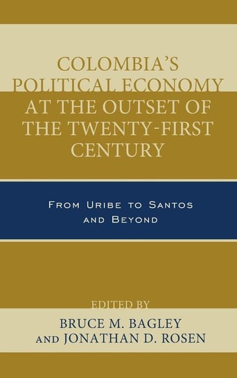 Colombia's Political Economy at the Outset of the Twenty-First Century Rowman & Littlefield Publishing Group Inc