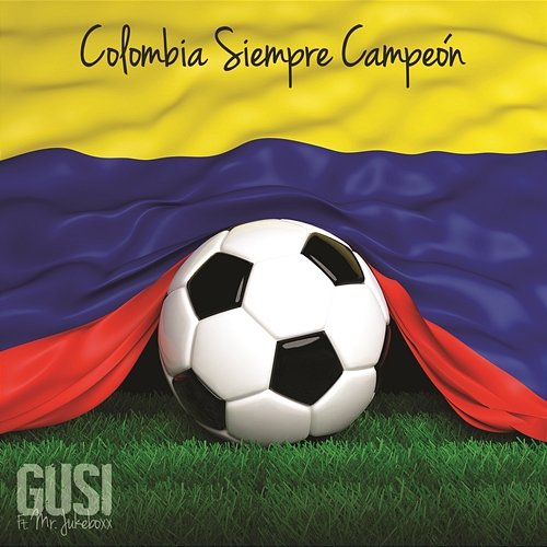 Colombia Siempre Campeón Gusi Feat. Mr. Jukeboxx
