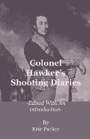 Colonel Hawker's Shooting Diaries - Edited with an Introduction Parker Eric
