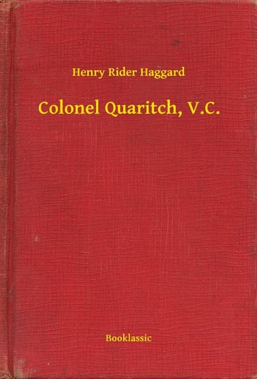 Colonel Quaritch, V.C. Haggard Henry Rider
