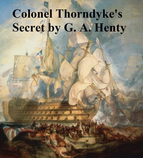 Colonel Thorndyke's Secret Henty G. A.