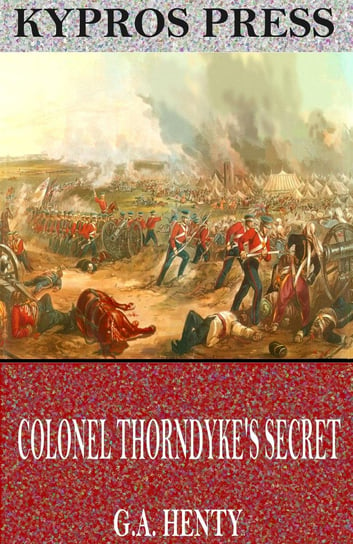 Colonel Thorndyke’s Secret Henty G. A.