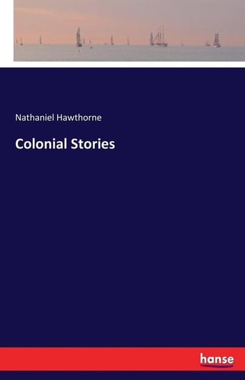 Colonial Stories Hawthorne Nathaniel