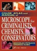 Color Atlas and Manual of Microscopy for Criminalists, Chemists, and Conservators Petraco Nicholas, Kubic Thomas