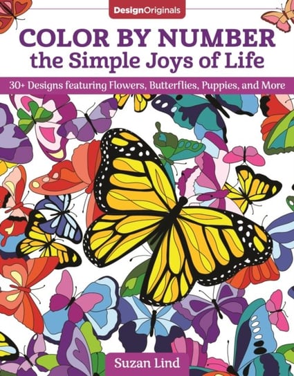 Color by Number the Simple Joys of Life: 30+ Designs featuring Flowers, Butterflies, Puppies and Mo Suzan Lind