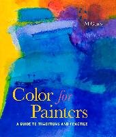 Color for Painters: A Guide to Traditions and Practice Gury Al