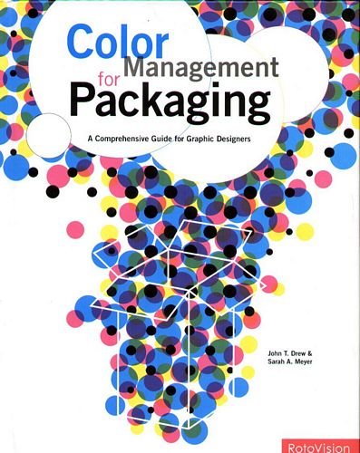 Color Management For Packaging: A Comprehensive Guide For Graphic Designers Drew John T., Meyer Sarah A.