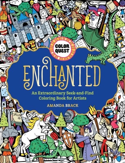 Color Quest Enchanted An Extraordinary Seek-and-Find Coloring Book for Artists Amanda Brack