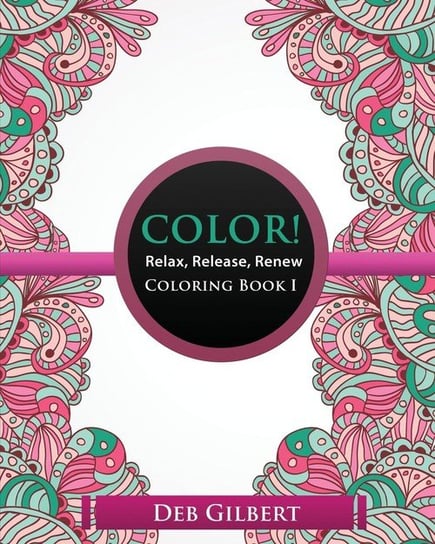Color! Relax, Release, Renew Coloring Book I Gilbert Deb