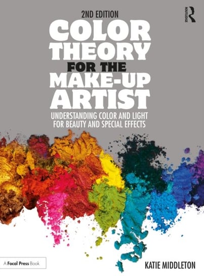 Color Theory for the Make-up Artist: Understanding Color and Light for Beauty and Special Effects Opracowanie zbiorowe