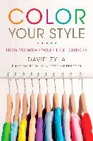 Color Your Style: How To Wear Your True Colors Zyla David