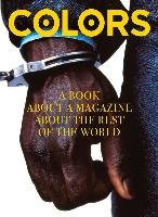 Colors: A book about a magazine about the rest of the world Bonami Francesco, Toscani Oliviero, Benetton Luciano