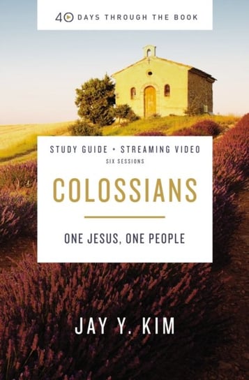 Colossians Bible Study Guide plus Streaming Video: One Jesus, One People Jay Y. Kim