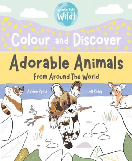Colour and Discover Adorable Animals Around The World Kirby Loll