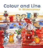 COLOUR AND LINE IN WATERCOLOUR Scouller Glen