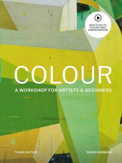 Colour Third Edition. A workshop for artists and designers Hornung David