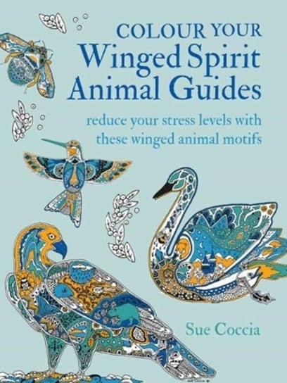 Colour Your Winged Spirit Animal Guides: Reduce Your Stress Levels with These Winged Animal Motifs Sue Coccia