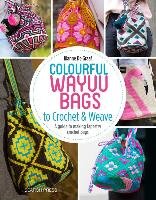 Colourful Wayuu Bags to Crochet & Weave. A Guide to Making Tapestry Crochet Bags de Graaf Rianne