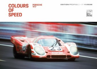 Colours of Speed. Porsche 917 Motorbuch Verlag