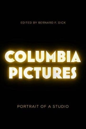 Columbia Pictures. Portrait of a Studio Opracowanie zbiorowe