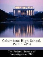 Columbine High School, Part 1 of 4 The Federal Bureau Of Investigation