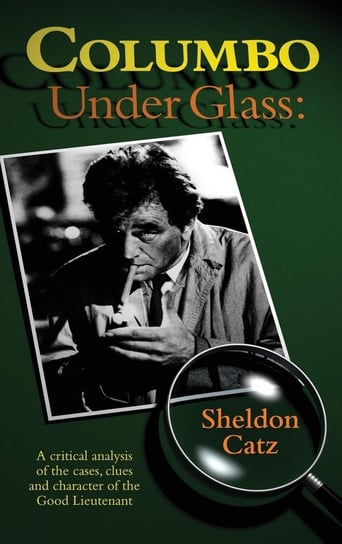 Columbo Under Glass - A critical analysis of the cases, clues and character of the Good Lieutenant (hardback) Catz Sheldon
