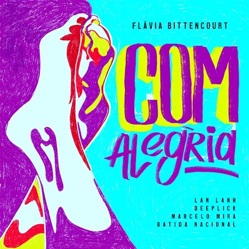 Com Alegria Flávia Bittencourt, Lan Lanh, & Deeplick feat. Batida Nacional, Marcelo Mira