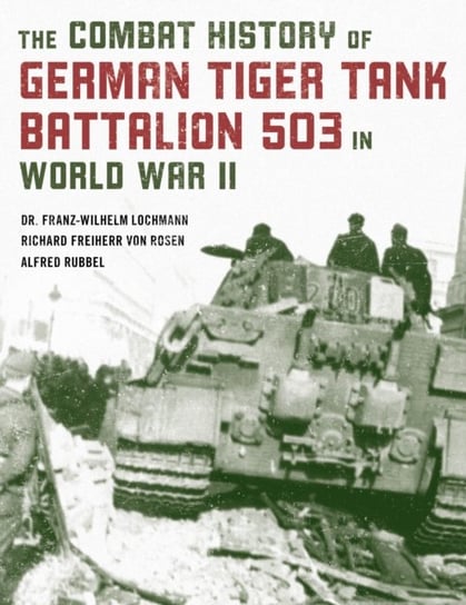 Combat History of German Tiger Tank Battalion 503 in World War II Opracowanie zbiorowe