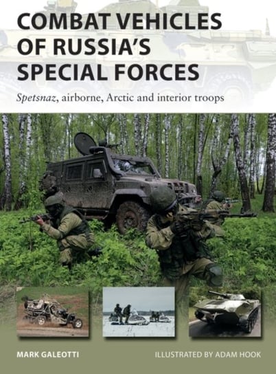 Combat Vehicles of Russias Special Forces. Spetsnaz, airborne, Arctic and interior troops Galeotti Mark
