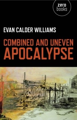 Combined and Uneven Apocalypse Calder Williams Evan