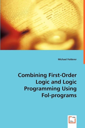 Combining First-Order Logic and Logic Programming Using Fol-programs Felderer Michael