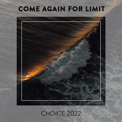 Come Again For Limit CHOICE 2022 Various Artists