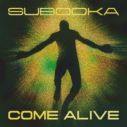 Come Alive Subooka