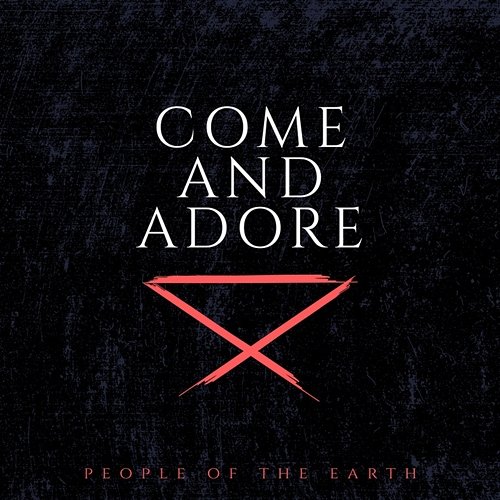 Come And Adore People Of The Earth