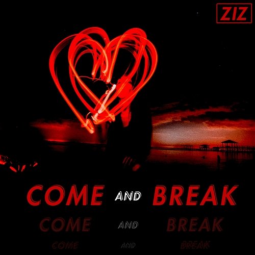 Come and Break ZIZ