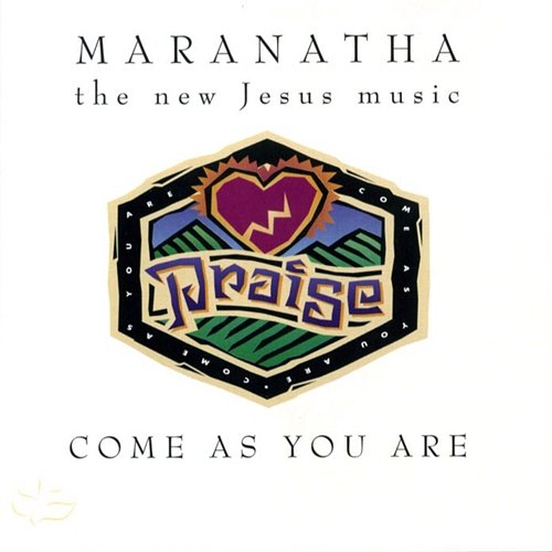 Come As You Are Maranatha! Praise Band