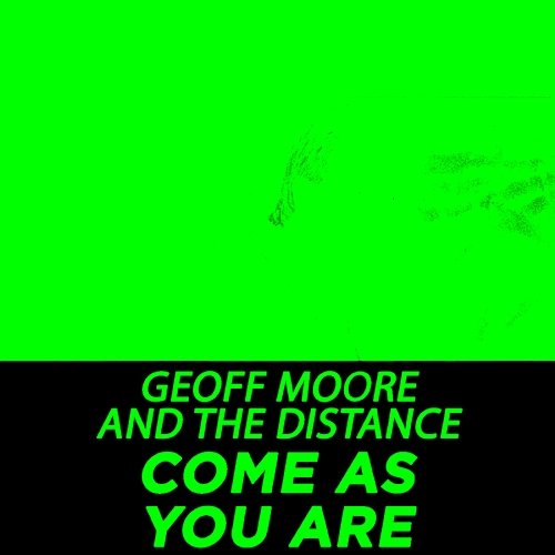 Come As You Are Geoff Moore & The Distance