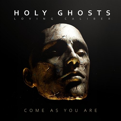 Come As You Are Holy Ghosts, Loving Caliber
