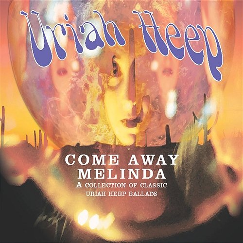 Come Away Melinda: The Ballads Uriah Heep
