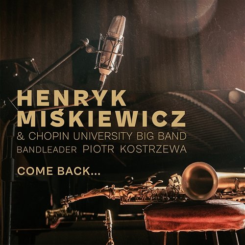 Come back... Henryk Miśkiewicz, Chopin University Big Band, Piotr Kostrzewa