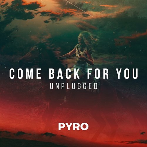 Come Back For You Pyro